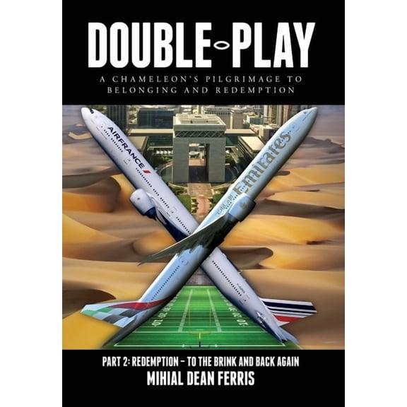 Double-Play: A Chameleon's Pilgrimage To Belonging And Redemption Part 2: Redemption - Back From The Brink, (Hardcover)