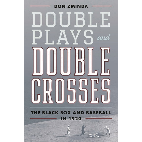Double Plays and Double Crosses: The Black Sox and Baseball in 1920, (Hardcover)