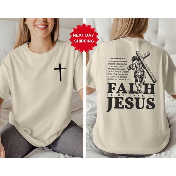Double-Sided Christian T-Shirt - 'Faith is Believing in Jesus' Front - Matthew 6:6 Bible Verse Back - Inspirational Faith Scripture Tee Tshirt All Size S-5XL