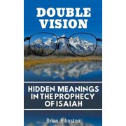 Double Vision Hidden Meanings in the Prophecy of Isaiah, Paperback