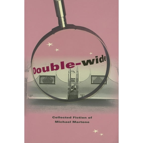 Double-Wide: Collected Fiction of Michael Martone, (Paperback)