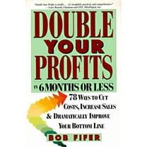 Double Your Profits: In Six Months or Less