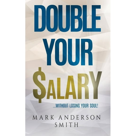 Double Your Salary: Without losing your soul, (Hardcover)
