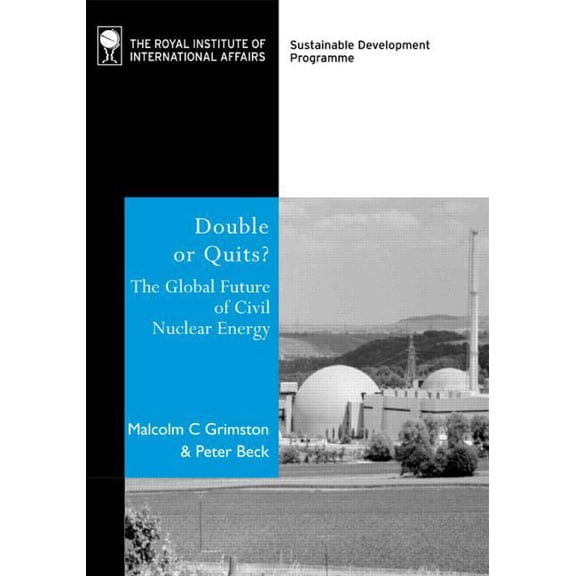 Double or Quits: The Global Future of Civil Nuclear Energy (Hardcover) by Malcolm C Grimston, Peter Beck