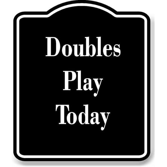 Doubles Play Today BLACK Aluminum Composite Sign 8.5''x10''