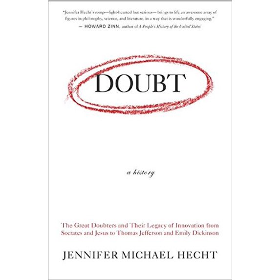 Pre-Owned Doubt: A History: The Great Doubters and Their Legacy of Innovation from Socrates and Jesus to Thomas Jefferson and Emily Dickinson (Hardcover) 0060097728 9780060097721