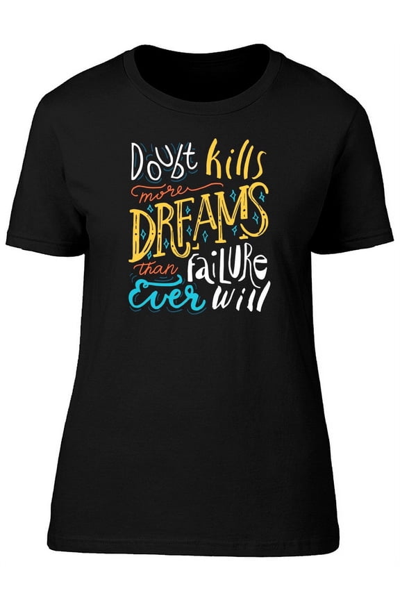 Doubt Kills More Dreams Failure T-Shirt Women -Image by Shutterstock, Female Medium