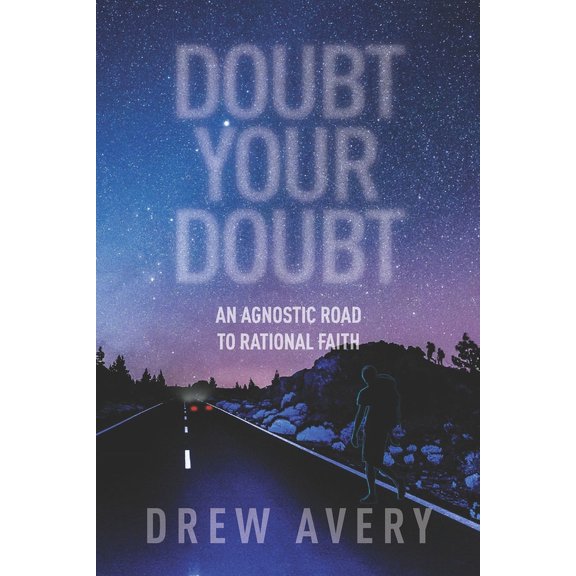 Doubt Your Doubt: An Agnostic Road to Rational Faith, (Paperback)
