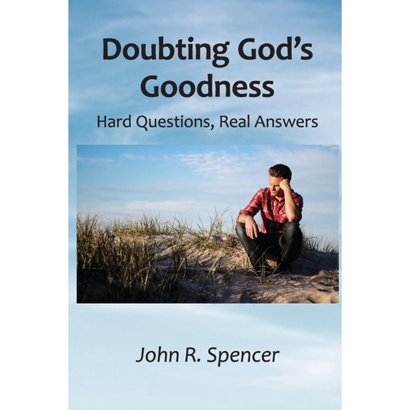 Doubting God's Goodness: Hard Questions, Real Answers, (Paperback)