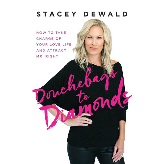 Douchebags to Diamonds: How to Take Charge of Your Love Life and Attract Mr. Right, (Paperback)