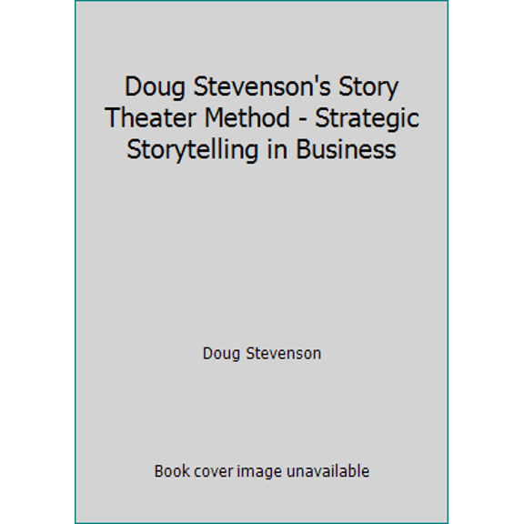 Pre-Owned Doug Stevenson's Story Theater Method - Strategic Storytelling in Business (Unknown) 0977914615 9780977914616