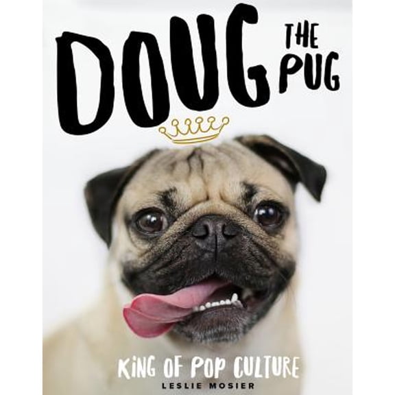 Doug the Pug: The King of Pop Culture (Hardcover) by Leslie Mosier