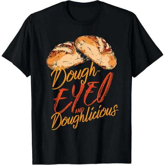 Dough Eye and Doughlicious Sourdough Baker Graphic Tee T-Shirt