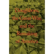 War/Society/Culture Doughboys, the Great War, and the Remaking of America, (Paperback)