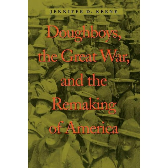War/Society/Culture Doughboys, the Great War, and the Remaking of America, (Paperback)