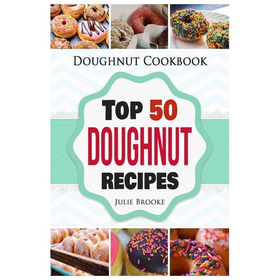 Doughnut Cookbook: Top 50 Doughnut Recipes, (Paperback)