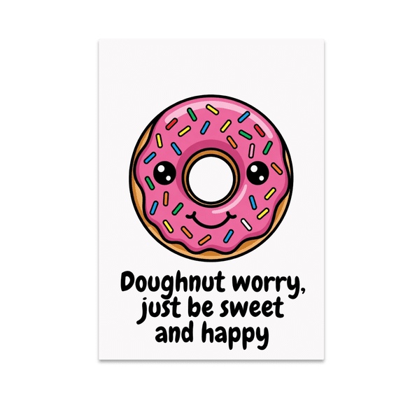 Doughnut Worry Just Be Sweet and Happy - Dessert Lover - 13x19 Poster Print
