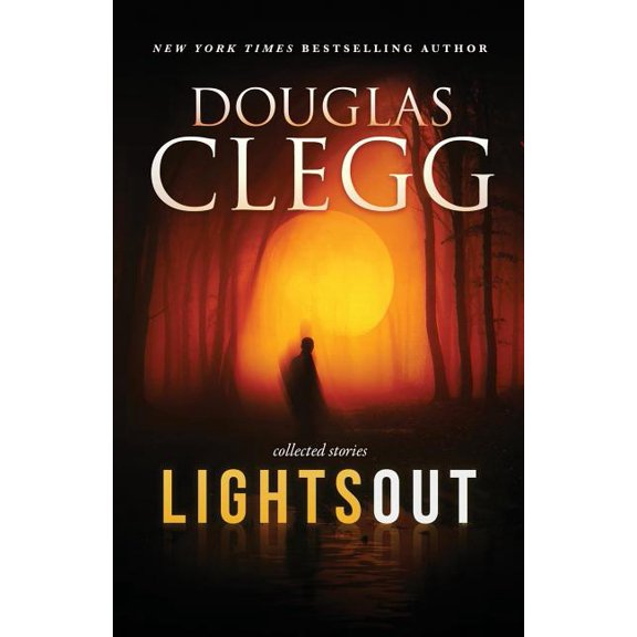 Douglas Clegg Short Story Collections: Lights Out: Collected Stories (Paperback)