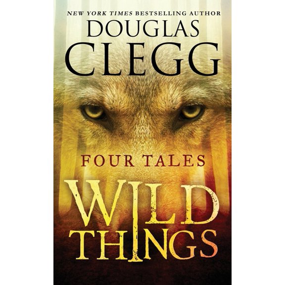 Douglas Clegg Short Story Collections: Wild Things: Four Tales (Paperback)