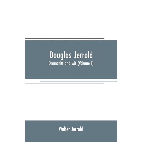 Douglas Jerrold: dramatist and wit (Volume I), (Paperback)