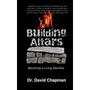 Building Altars Becoming a Living Sacrifice, Paperback