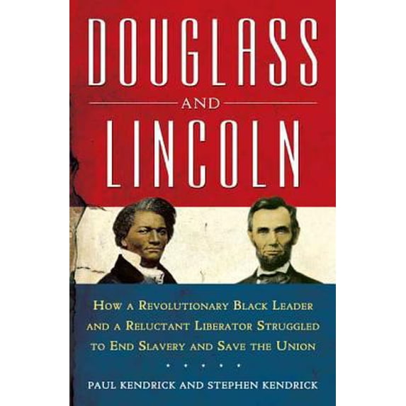 Pre-Owned Douglass and Lincoln: How a Revolutionary Black Leader & a Reluctant Liberator Struggled to End Slavery & Save the Union (Hardcover) 0802715230 9780802715234