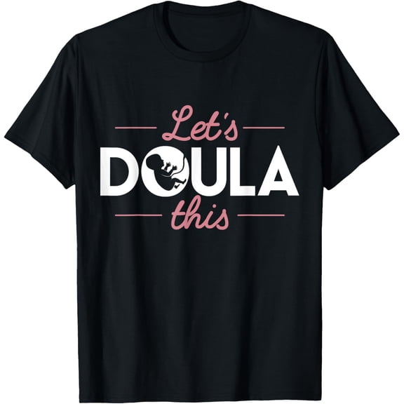 Doula T Shirt - Let's Doula This Labour Birth Support Tee T-Shirt