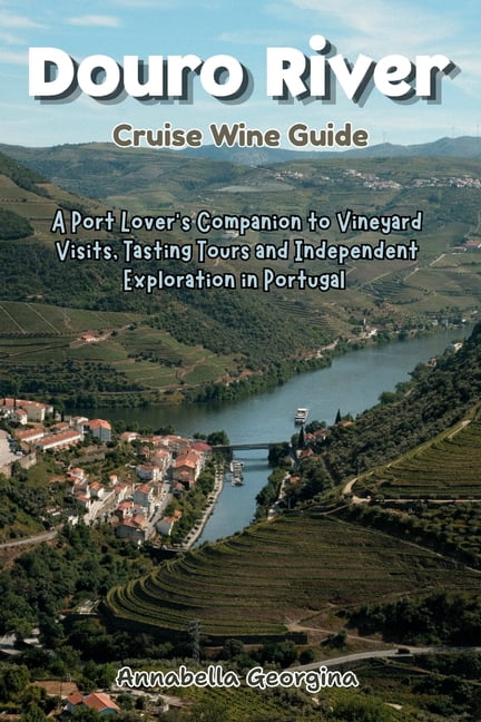 The Insider's Short Cruise Guides Douro River Cruise Wine Guide: A Port Lover's Companion to Vineyard Visits, Tasting Tours and Independent Exploration in, (Paperback)