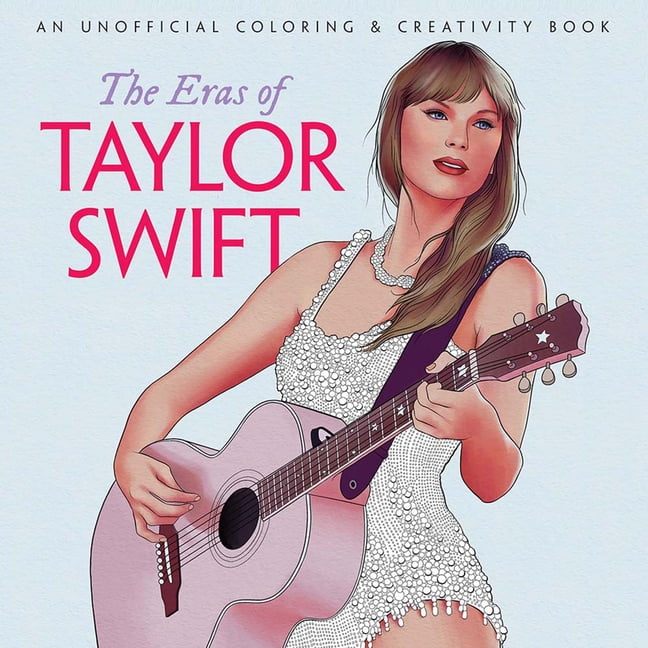 Dover Adult Coloring Books: The Eras of Taylor Swift : An Unofficial Coloring & Creativity Book ...