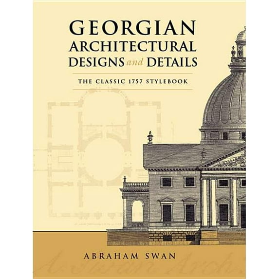 Dover Architecture: Georgian Architectural Designs and Details : The Classic 1757 Stylebook (Paperback)
