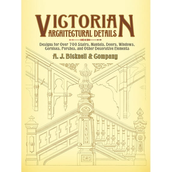 Dover Architecture Victorian Architectural Details: Designs for Over 700 Stairs, Mantels, Doors, Windows, Cornices, Porches, and Other Deco, (Paperback)
