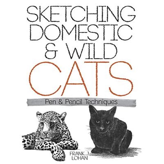 Pre-Owned Sketching Domestic and Wild Cats: Pen and Pencil Techniques (Paperback) 048648842X 9780486488424