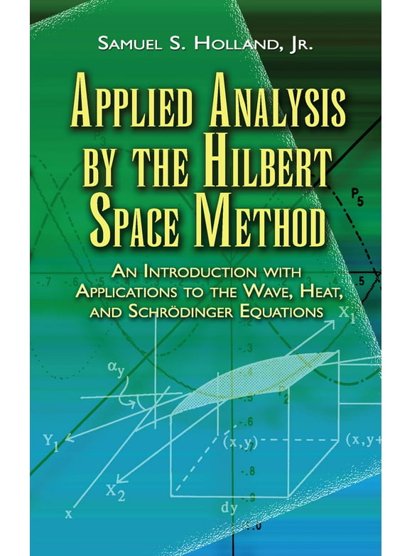 Dover Books on Mathematics: Applied Analysis by the Hilbert Space Method : An Introduction with Applications to the Wave, Heat, and Schrödinger Equations (Paperback)