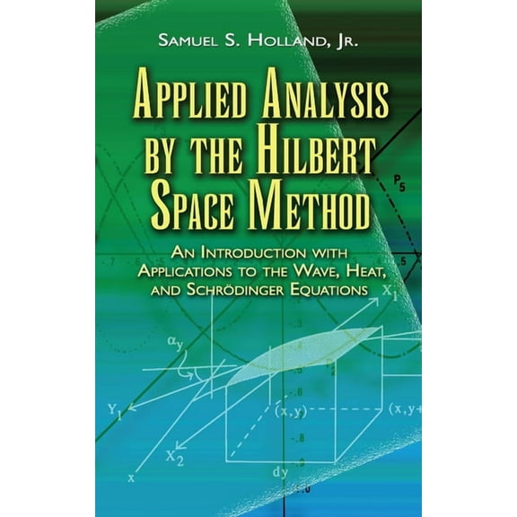 Dover Books on Mathematics Applied Analysis by the Hilbert Space Method: An Introduction with Applications to the Wave, Heat, and Schrödinger Equat, (Paperback)