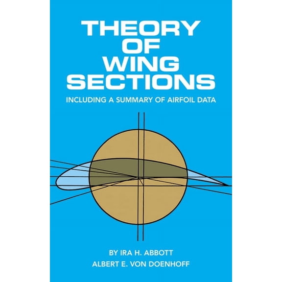 Dover Books on Aeronautical Engineering Theory of Wing Sections: Including a Summary of Airfoil Data, (Paperback)