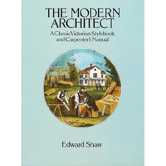 Pre-Owned Dover Books on Architecture: The Modern Architect : A Classic Victorian Stylebook and Carpenter's Manual (Paperback)