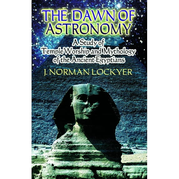 Dover Books on Astronomy The Dawn of Astronomy: A Study of Temple Worship and Mythology of the Ancient Egyptians, (Paperback)