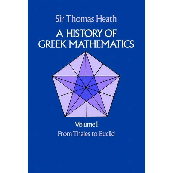 Dover Books on Mathematics: A History of Greek Mathematics, Volume I : From Thales to Euclid (Series #1) (Paperback)