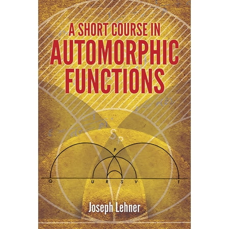 Dover Books on Mathematics A Short Course in Automorphic Functions, (Paperback)