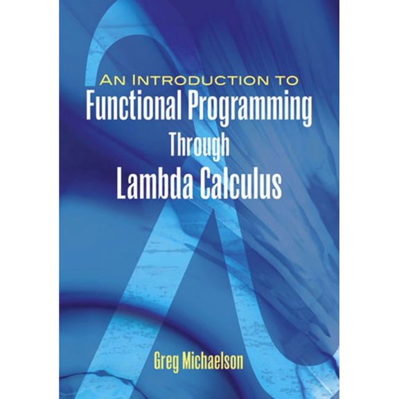 Dover Books on Mathematics An Introduction to Functional Programming Through Lambda Calculus, (Paperback)
