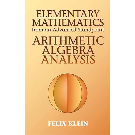 Dover Books on Mathematics Elementary Mathematics from an Advanced Standpoint: Arithmetic, Algebra, Analysis, Book 1, (Paperback)