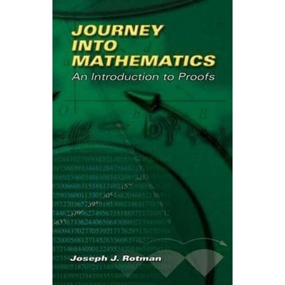 Pre-Owned Journey Into Mathematics: An Introduction to Proofs (Paperback) by Joseph J Rotman