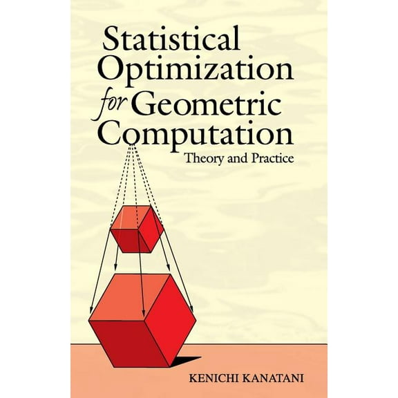 Dover Books on Mathematics: Statistical Optimization for Geometric Computation : Theory and Practice (Paperback)