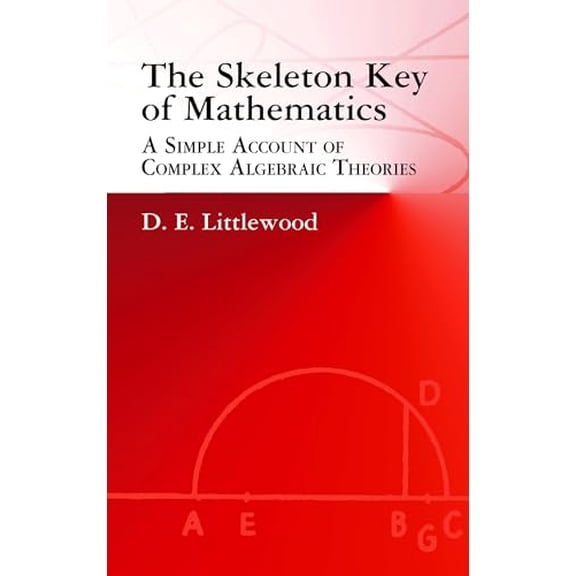 Pre-Owned Dover Books on Mathematics: The Skeleton Key of Mathematics : A Simple Account of Complex Algebraic Theories (Paperback)