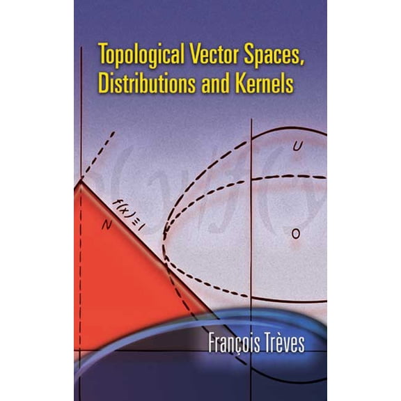 Dover Books on Mathematics Topological Vector Spaces, Distributions and Kernels, (Paperback)