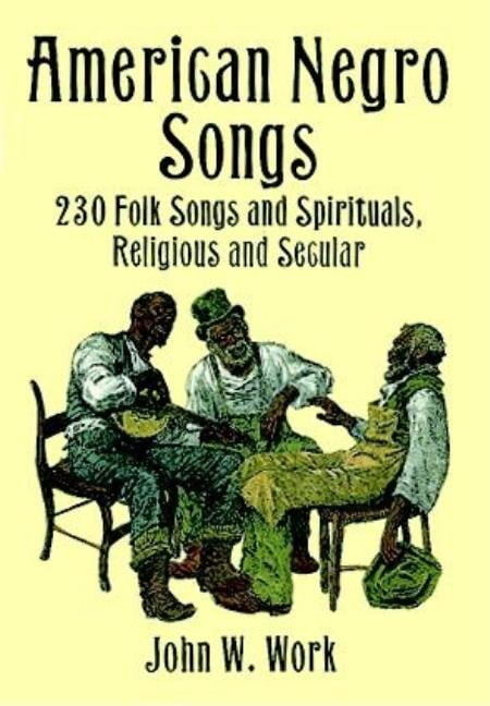 Dover Books on Music: Folk Songs American Negro Songs: 230 Folk Songs and Spirituals, Religious and Secular, (Paperback)