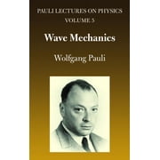 Dover Books on Physics Wave Mechanics Volume 5 of Pauli Lectures on Physics Volume 5, Book 5, Paperback