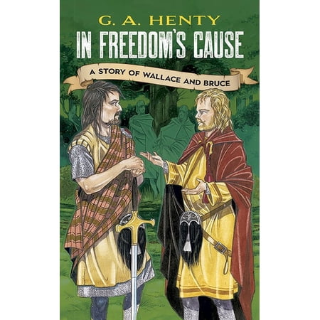 Dover Children's Classics In Freedom's Cause: A Story of Wallace and Bruce, (Paperback)