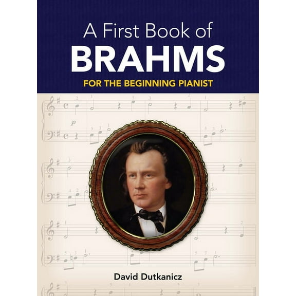 Dover Classical Piano Music for Beginner A First Book of Brahms: For the Beginning Pianist, (Paperback)