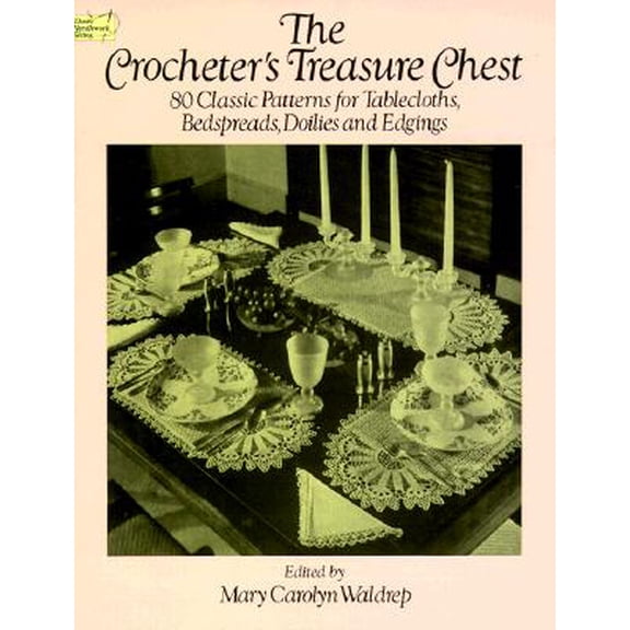 The Crocheter's Treasure Chest: 80 Classic Patterns for Tablecloths, Bedspreads, Doilies and Edgings